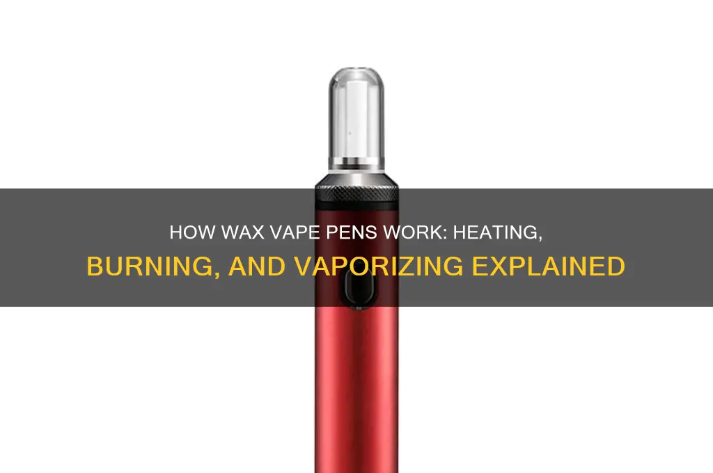 how does a vape pen that can burn wax work