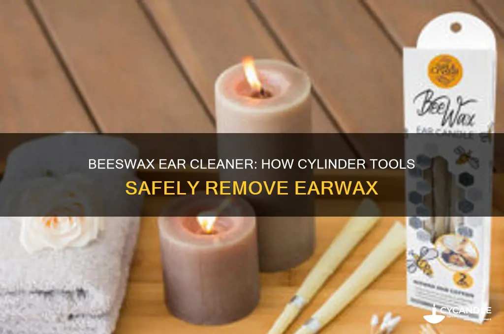how does beeswax cylinder ear cleaner work