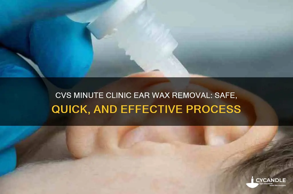 how does cvs minute clinic remove ear wax