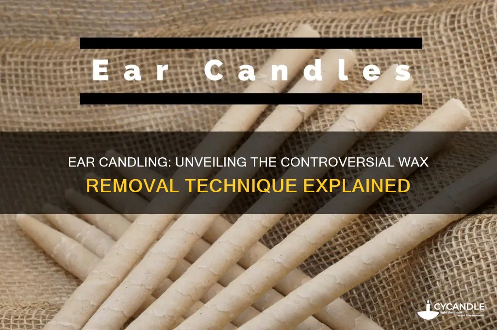 how does ear candling remove wax