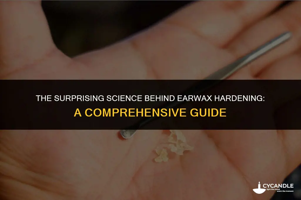 how does ear wax harden