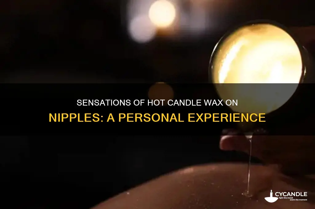 how does hot candle wax on nipples feel