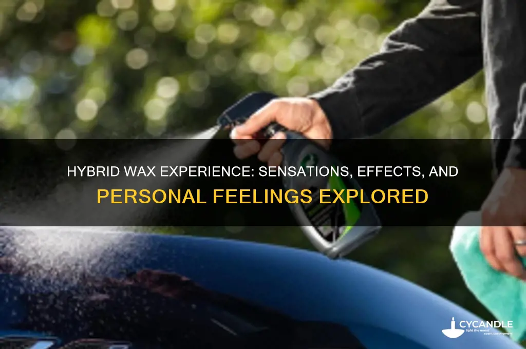 how does hybrid wax make you feel