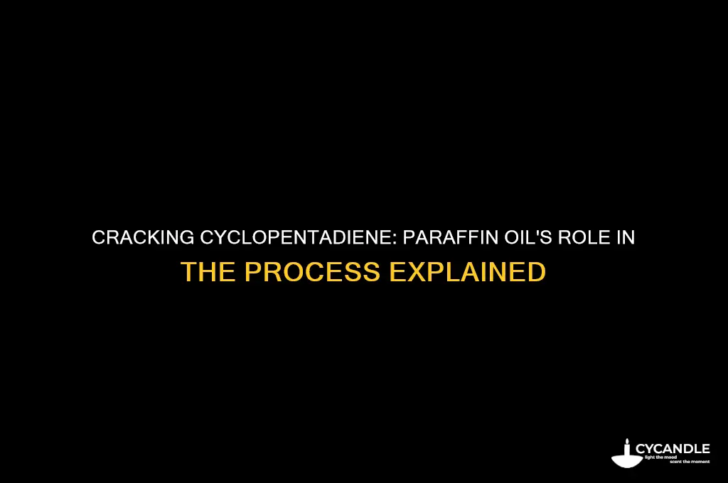 how does paraffin oil crack cyclopentadiene