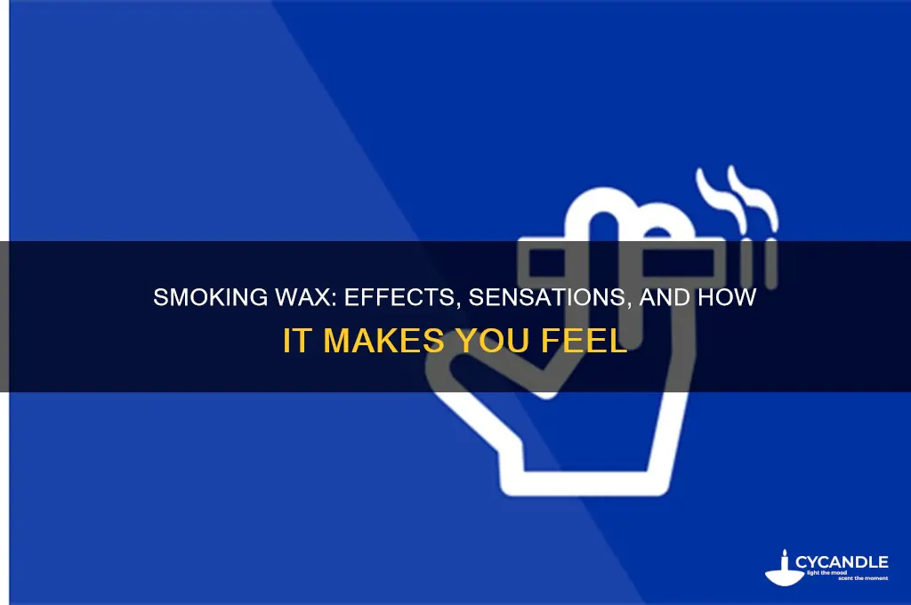 how does smoking wax make you feel