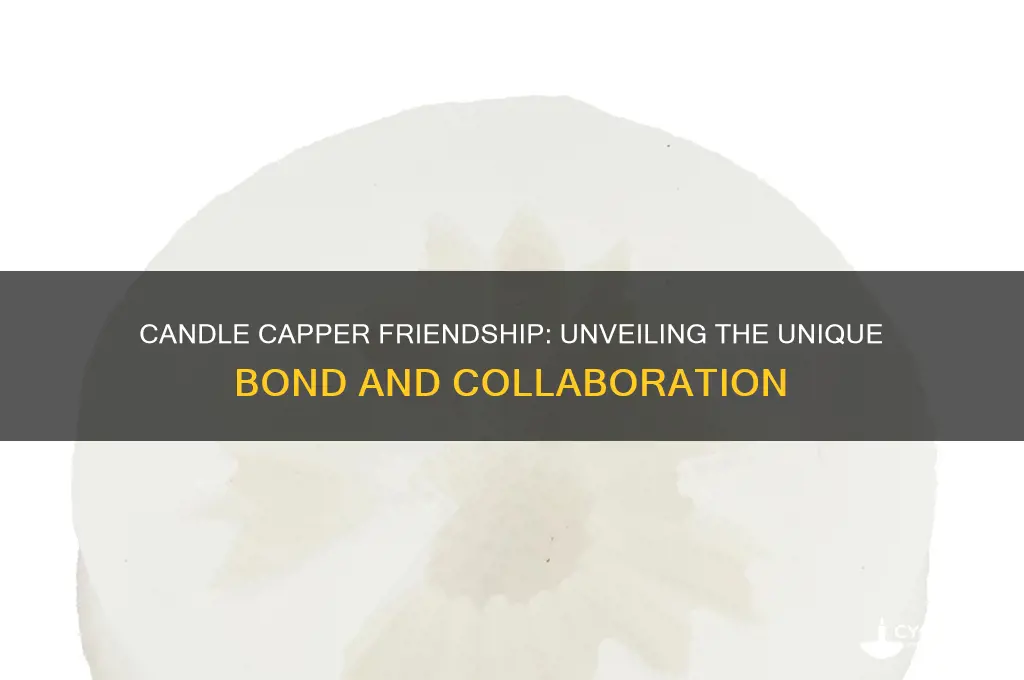 how does the candle capper friendship work