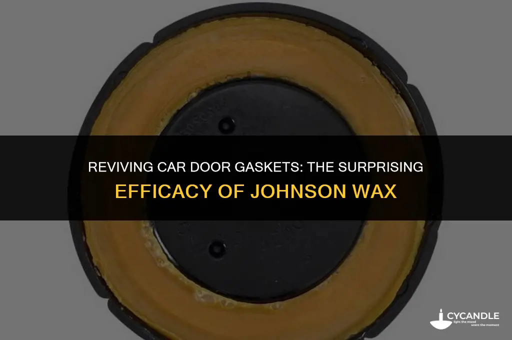 how effective is johnson wax on car door gaskets