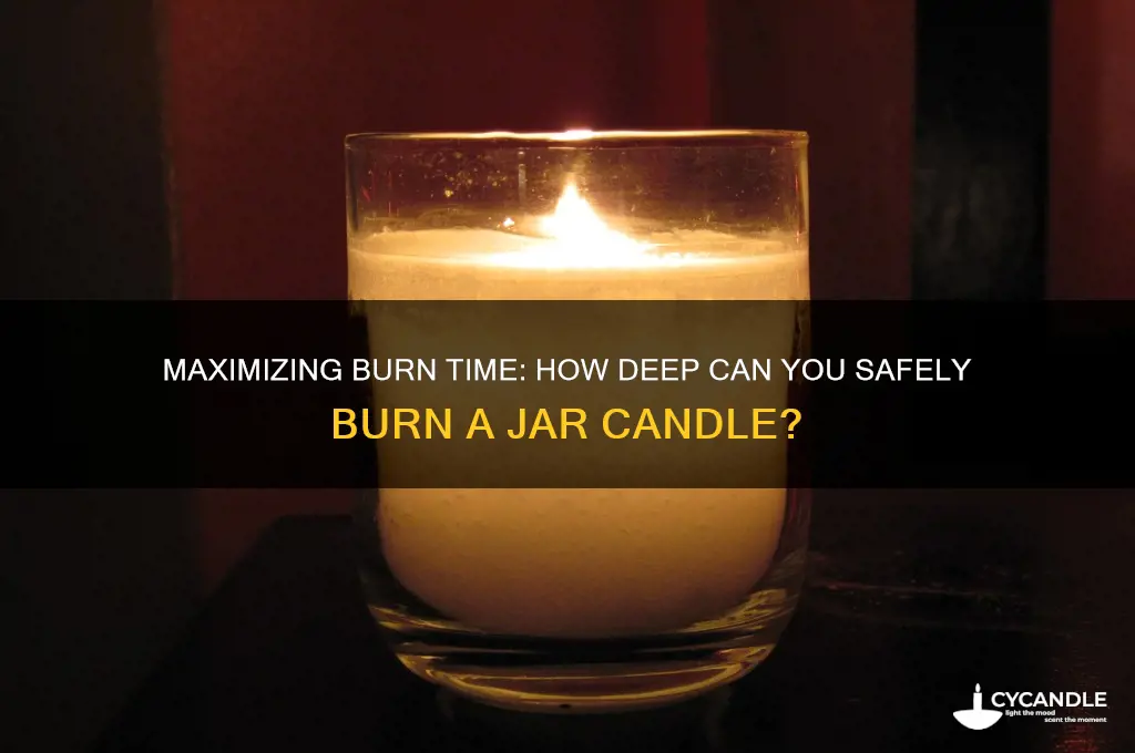 how far down can you burn a jar candle