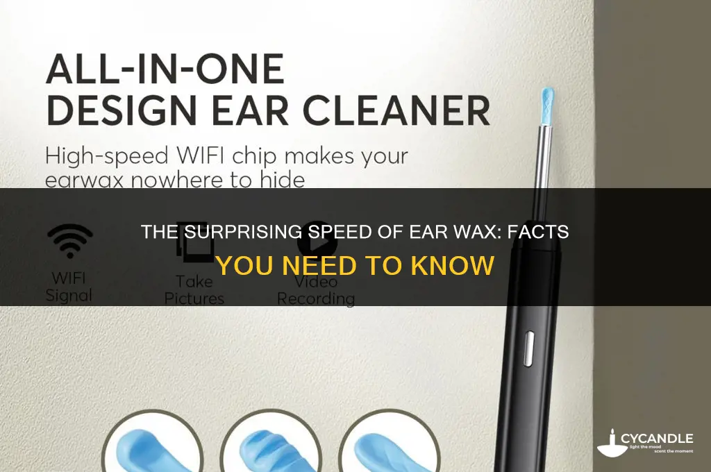 how fast does ear wax