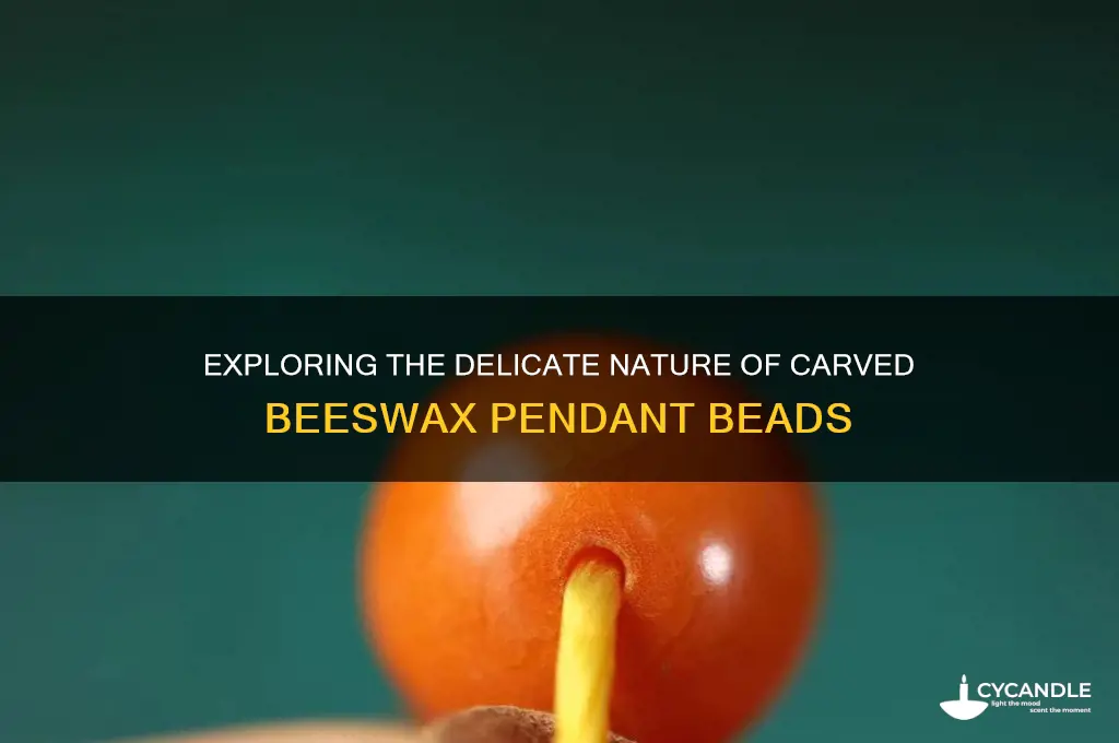 how fragile are carved beeswax pendant beads