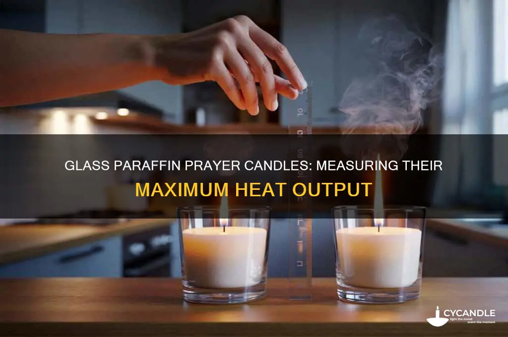 how hot do glass paraffin prayer candles get