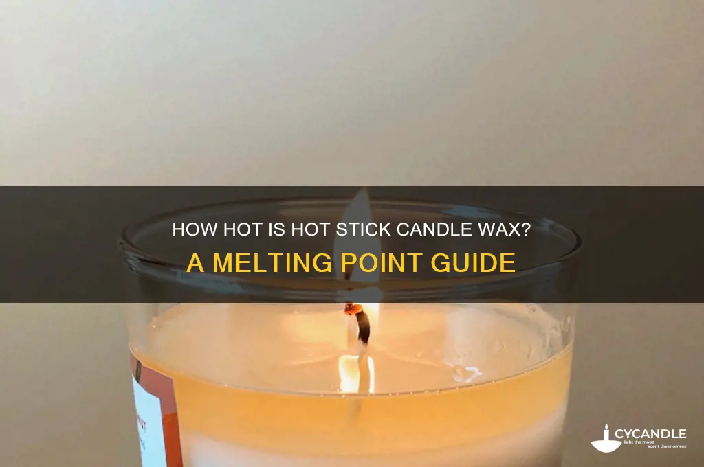 how hot is hot stick candle wax