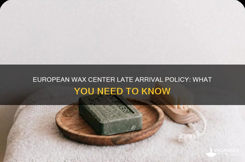how late can you be to european wax center