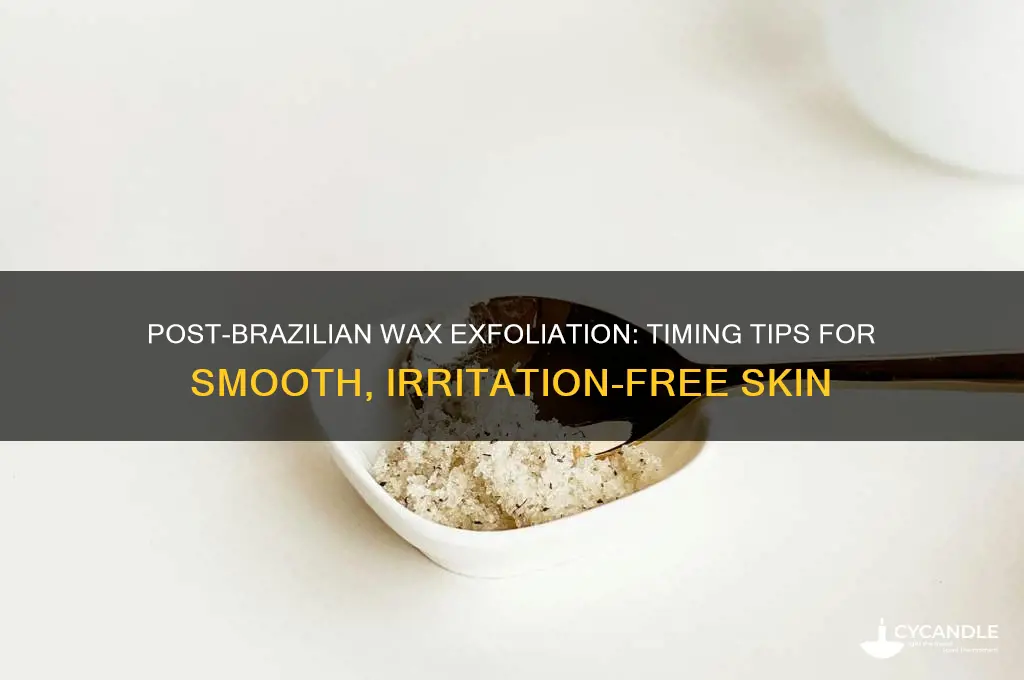 how long after a brazilian wax can i exfoliate