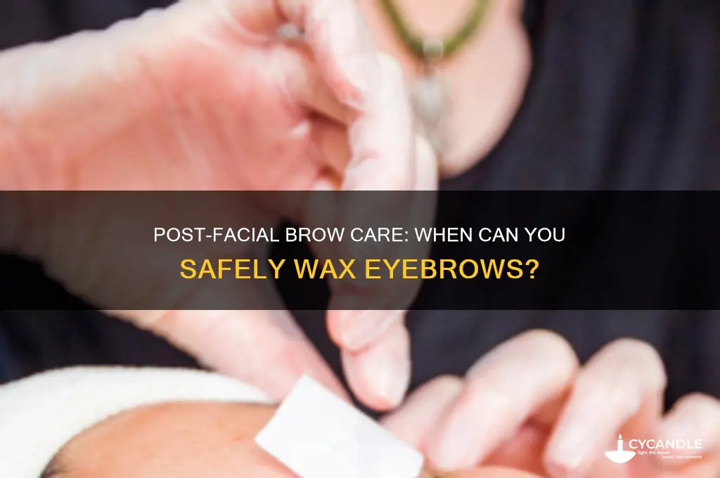 how long after a facial can i wax my eyebrows