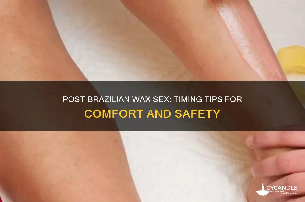 how long after brazilian wax can you have sex