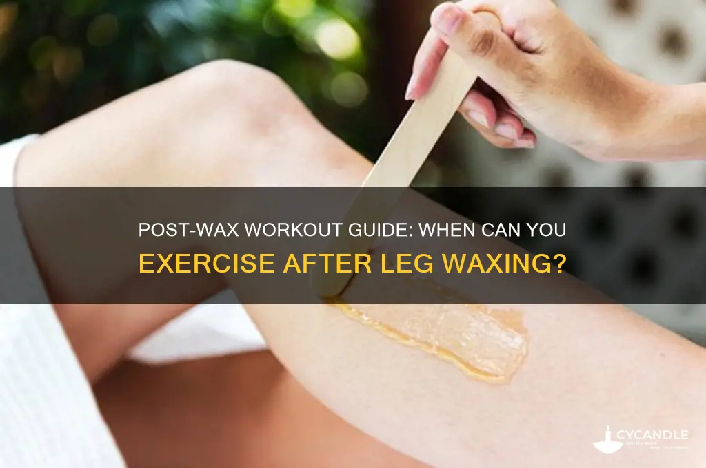 how long after waxing my legs can you workout