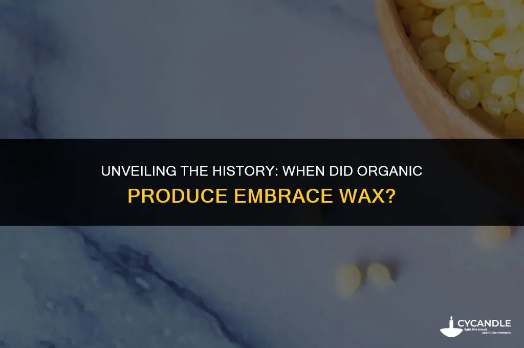 how long ago did organic produce begin using wax