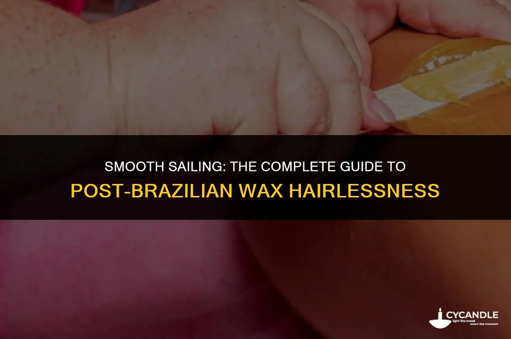 how long are you hairless after a brazilian wax