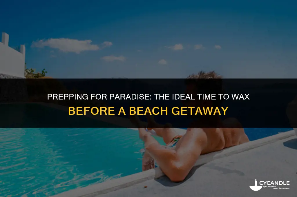 how long before a beach trip should you wax
