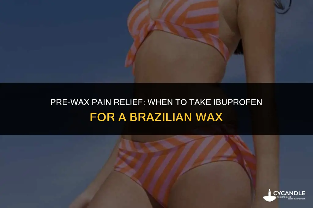 how long before a brazilian wax to take ibuprofen