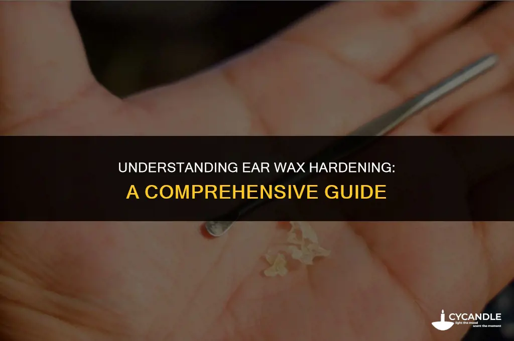 how long before wax in ear gets hard
