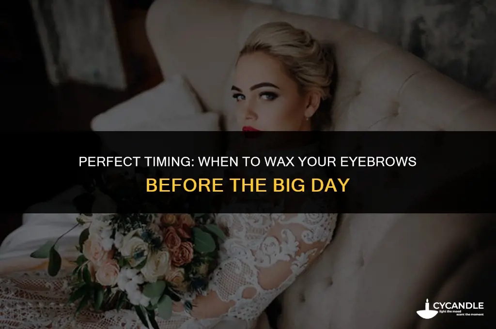 how long before wedding to get eyebrows waxed