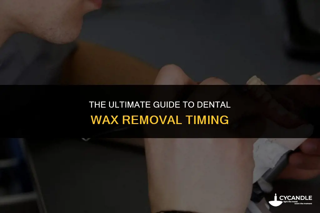 how long before you should take dental wax out