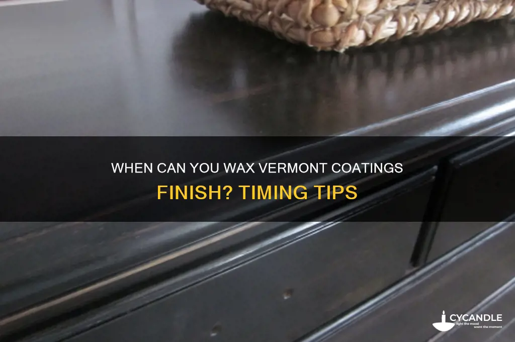 how long bwfore i can wax my vermont coatings finish