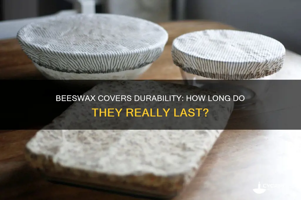 how long do beeswax covers last