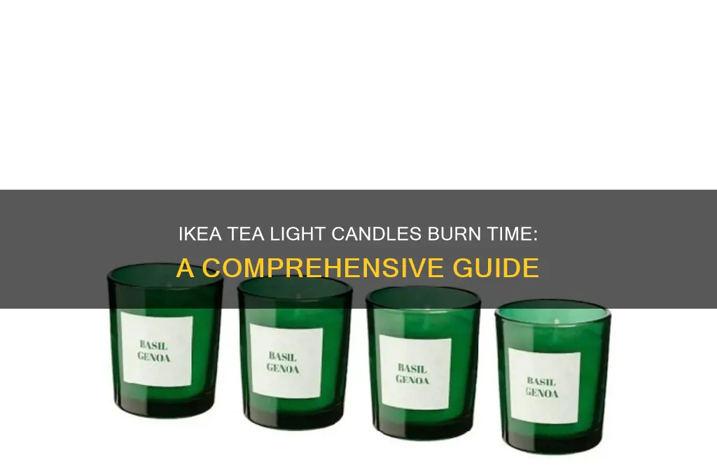 how long do ikea tea light candles burn