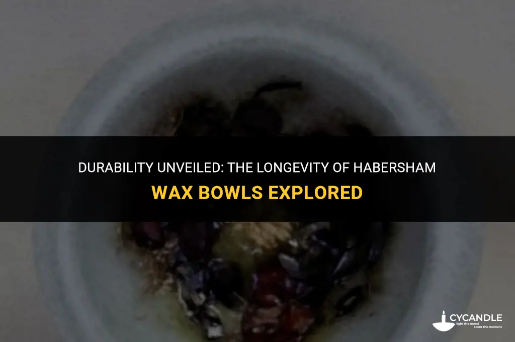 how long do the habersham wax bowls last