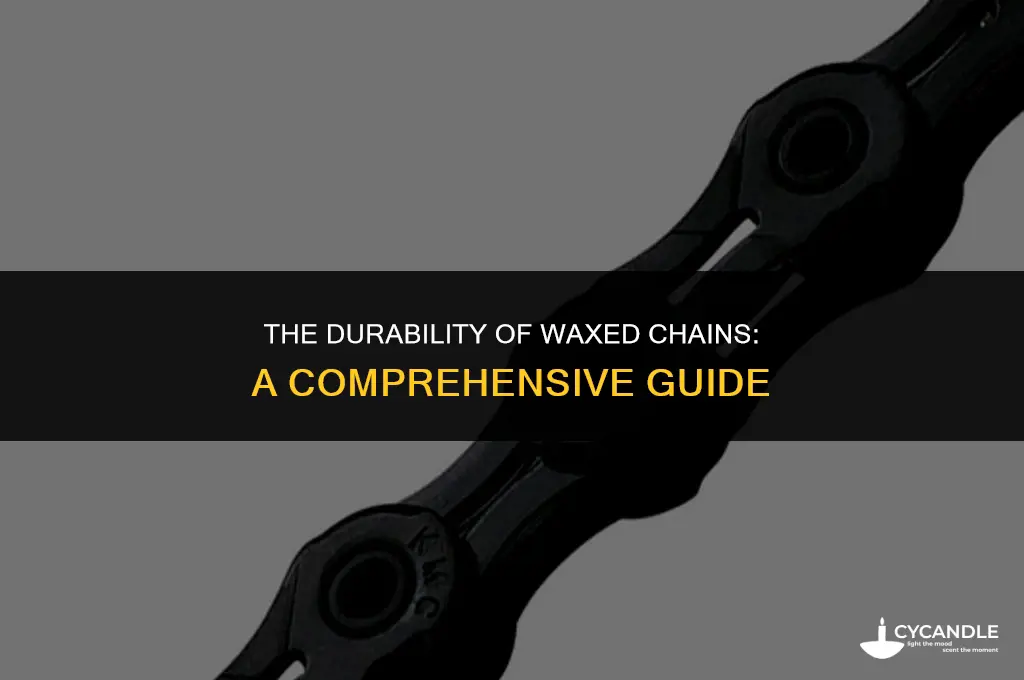 how long do waxed chains last