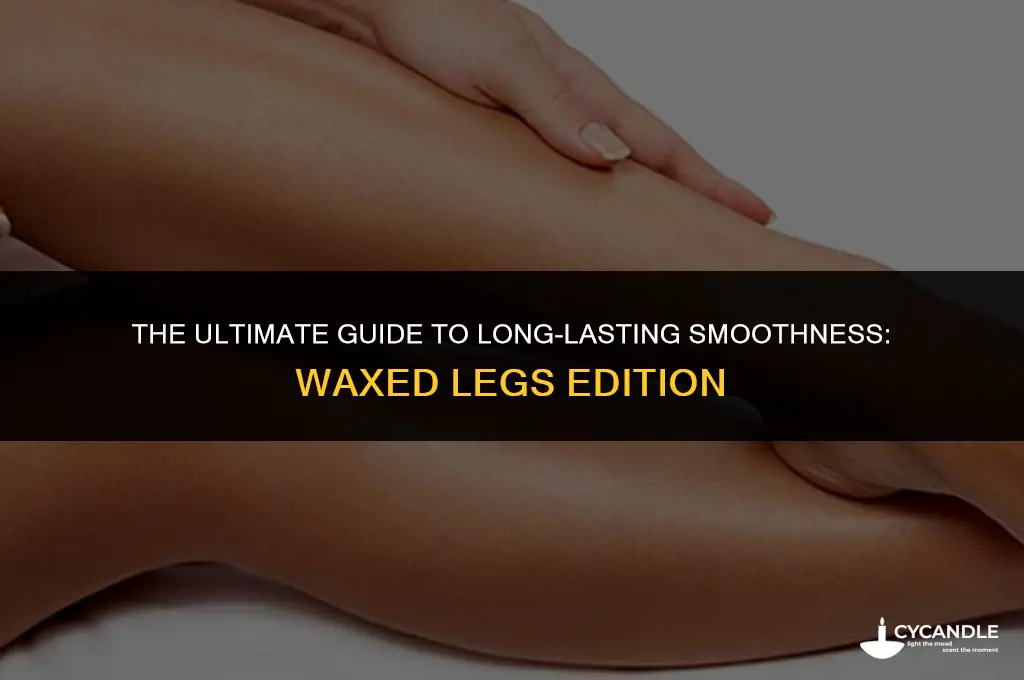 how long do waxed legs stay smooth