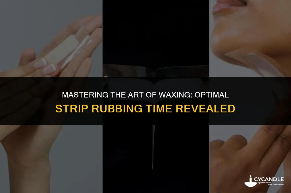 how long do you rub wax strips