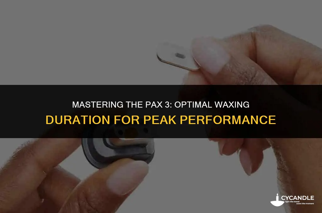 how long do you wax on pax3