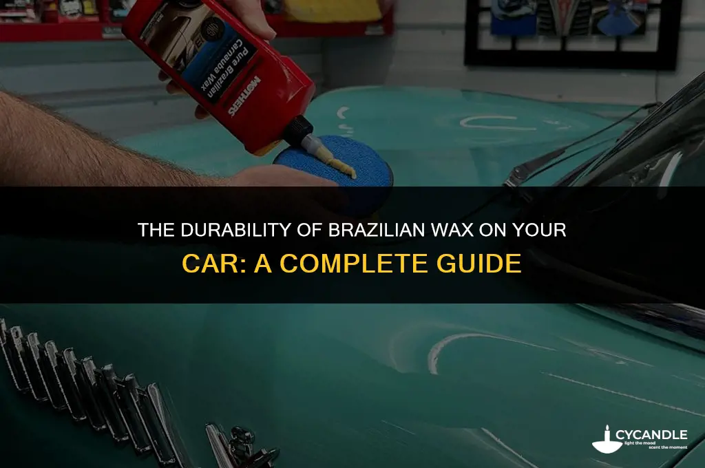 how long does a brazilian wax last on a car