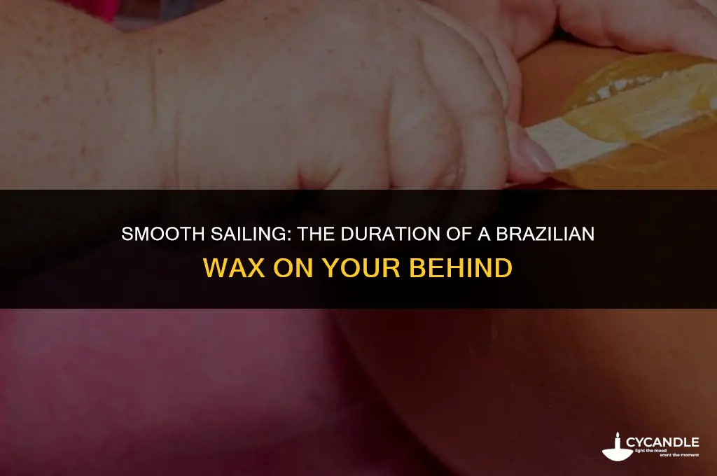 how long does a brazilian wax on my ass last