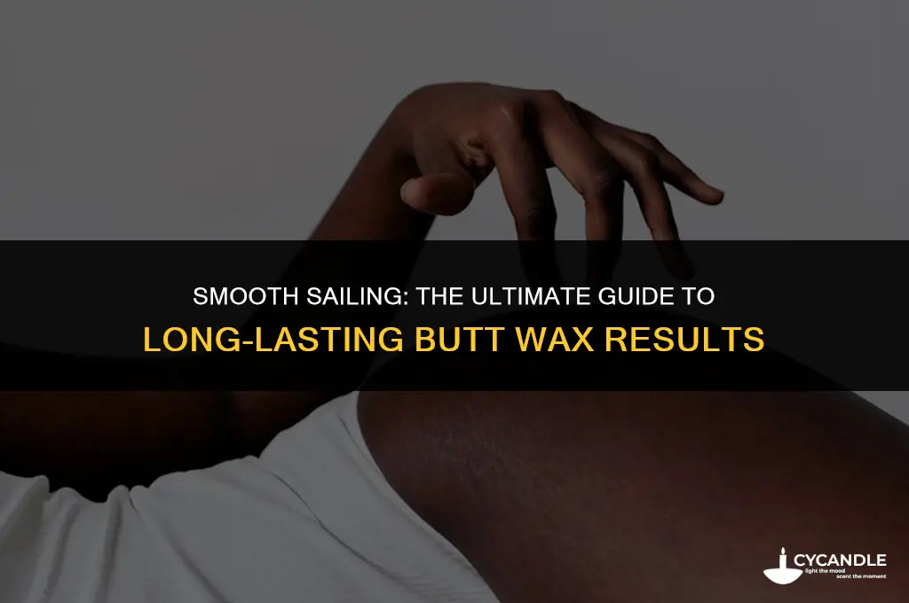 how long does a butt wax last