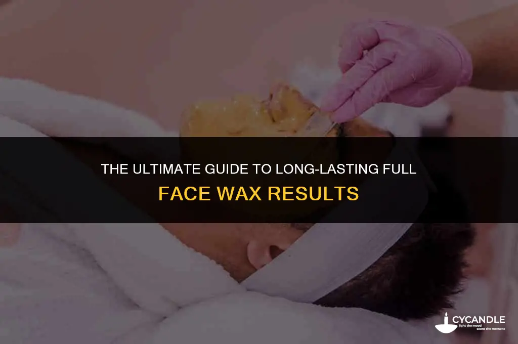 how long does a full face wax last