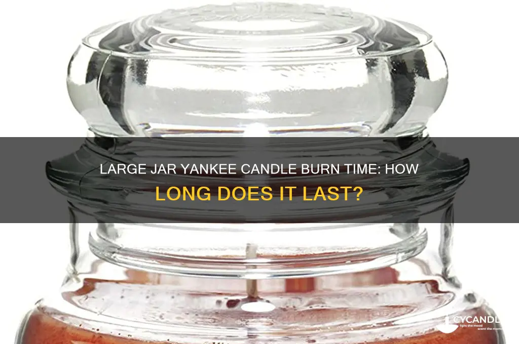 how long does a large jar yankee candle burn