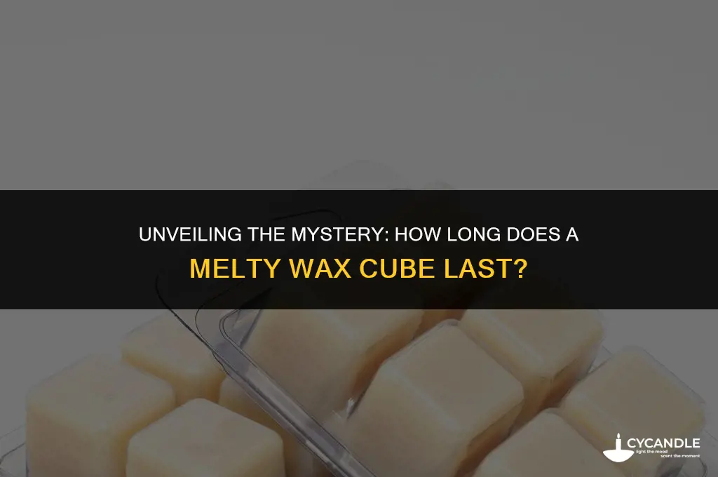 how long does a melty wax cube last