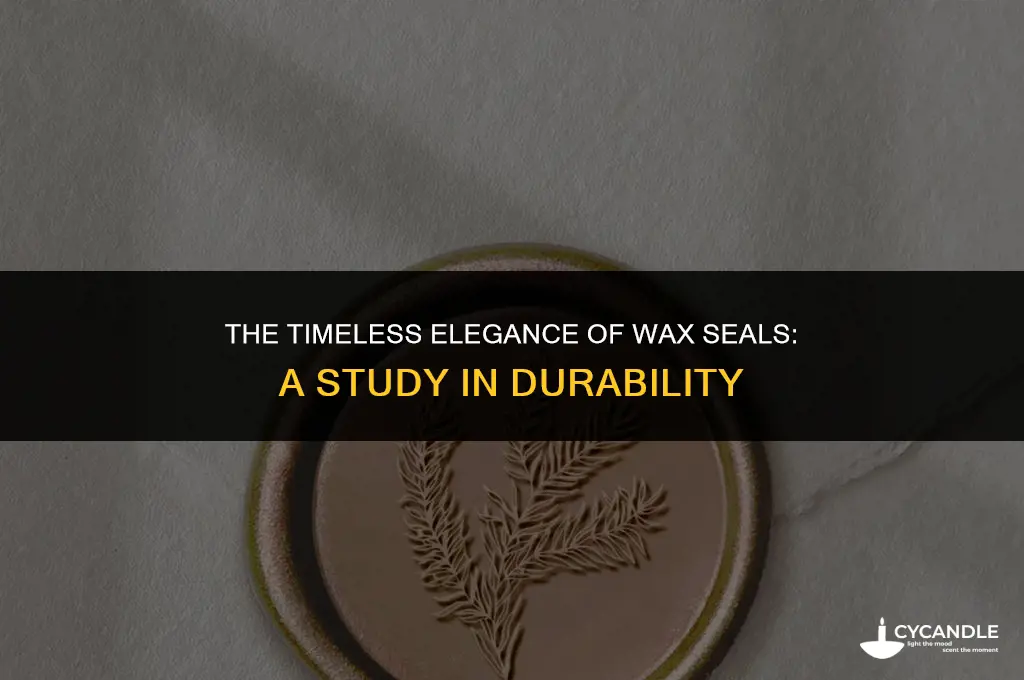 how long does a wax seal take to deteriorate