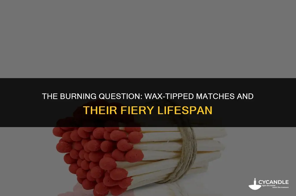how long does a wax tipped match burn