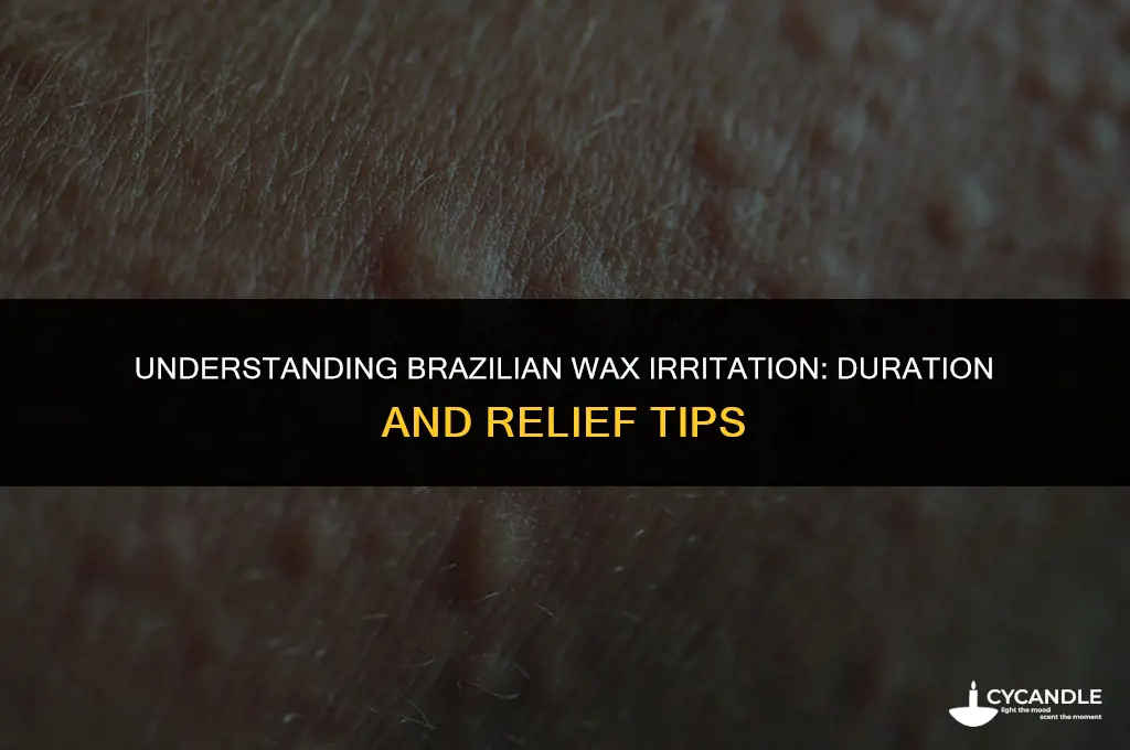 how long does brazilian wax irritation last