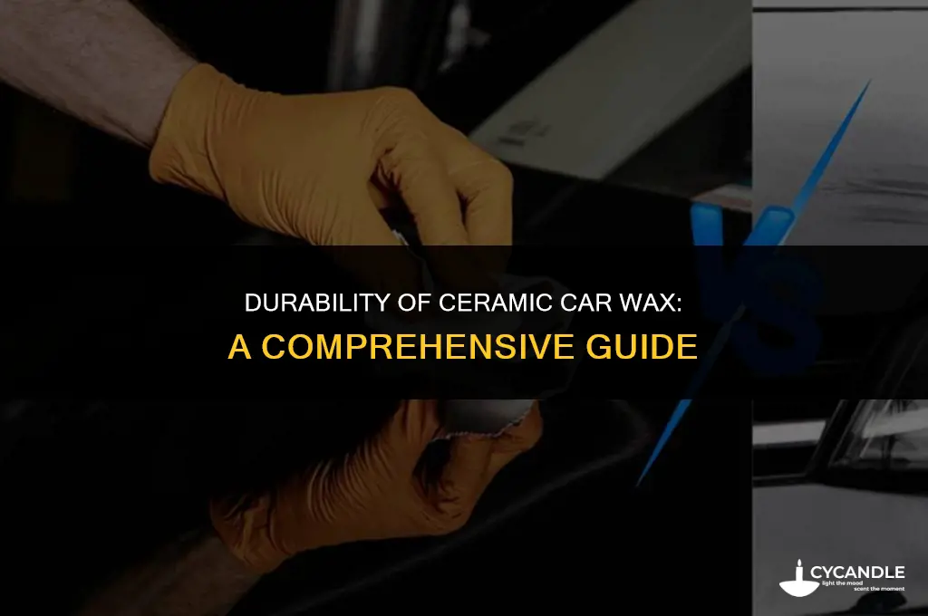 how long does ceramic car wax last