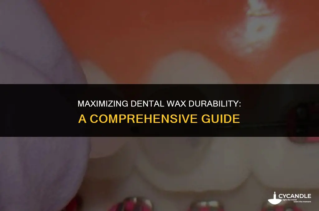 how long does dental wax last