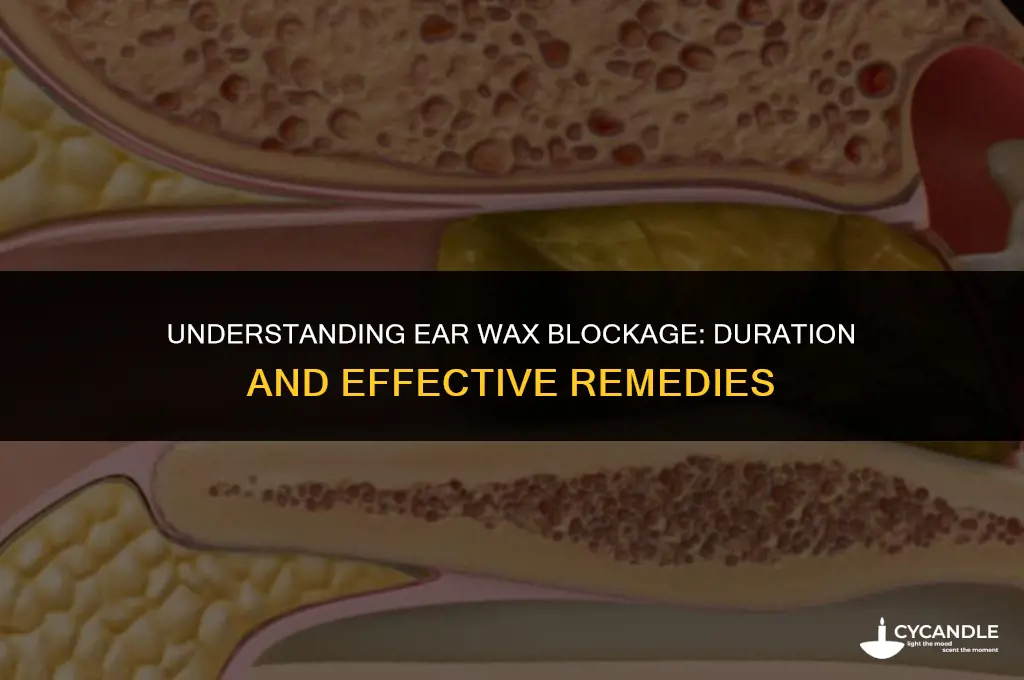 how long does ear wax blockage last