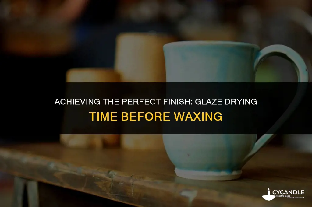 how long does glaze need to dry before applying wax