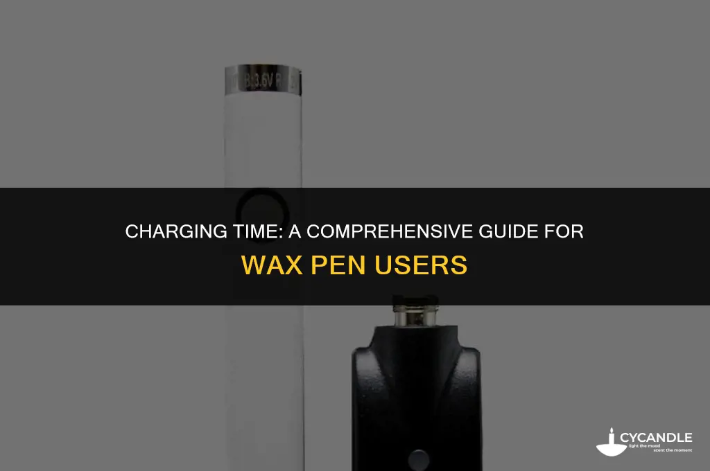 how long does it take a wax pen to chagre
